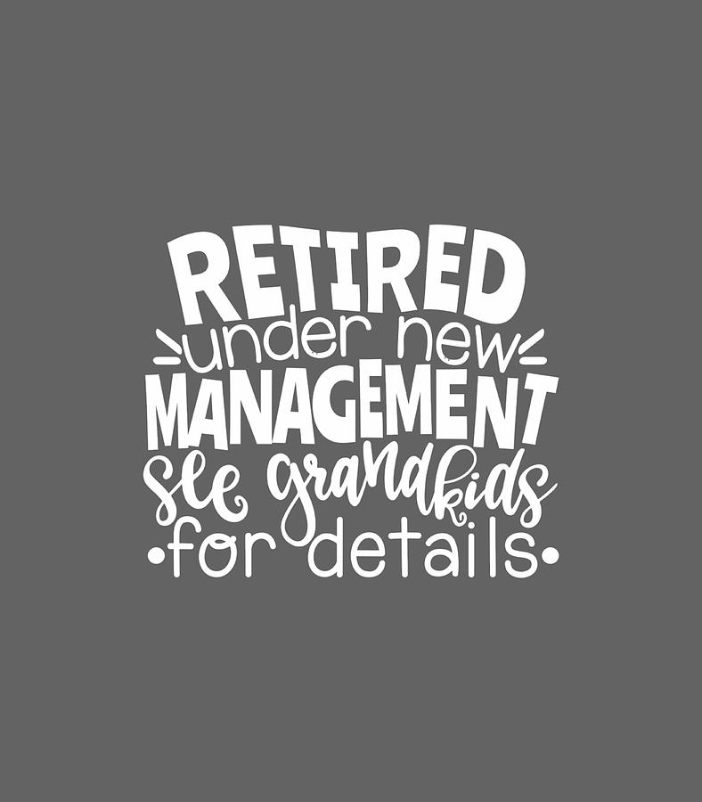 Retired Under New Management See Grandkids For Details Digital Art by ...