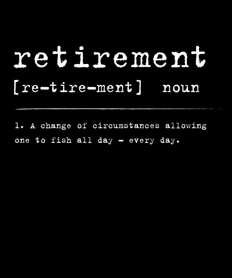 Retirement Definition Digital Art By Wowshirt - Fine Art America