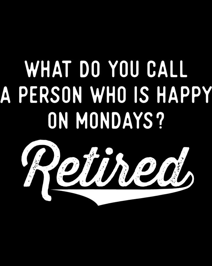 Retirement Gifts For Men Happy On Mondays Funny Retired T-Shirt Digital ...