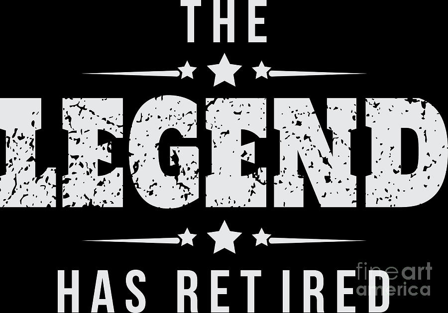 Retirement The Legend Has Retired Birthday Gift Digital Art by ...