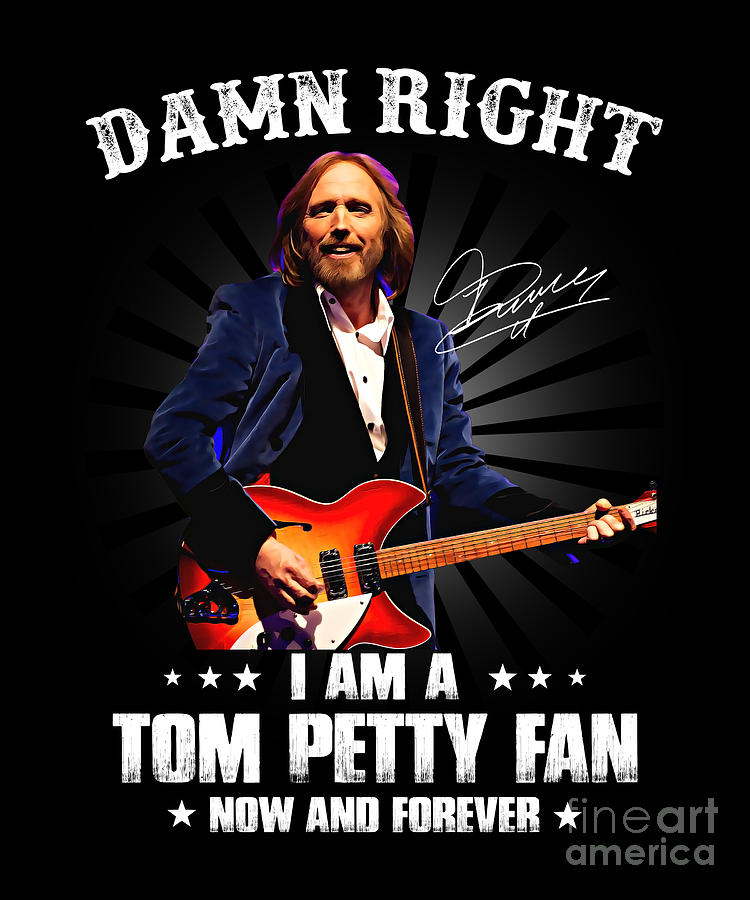 Tom Petty Digital Art - Retro Damn Right I Am A Tom Tees Petty Fan Now And Forever by Notorious Artist