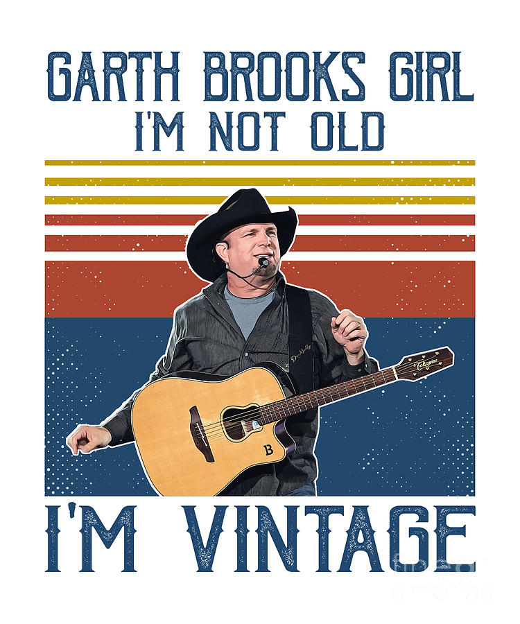 Garth Brooks Digital Art - Retro Garth Brooks Girl Im Not Old Im Vintage by Notorious Artist