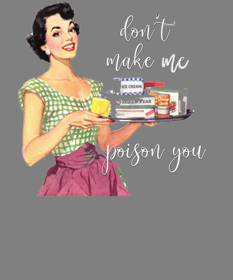 Retro Housewife Dont Make Me Poison You Digital Art By Stacy Mccafferty