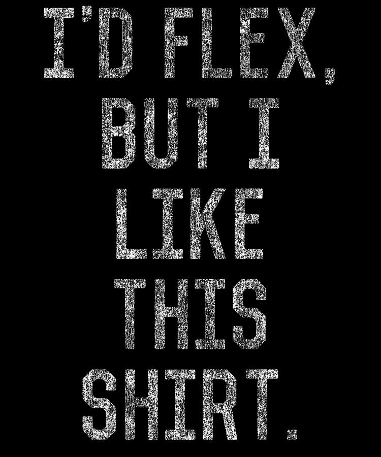 Retro Id Flex But I Like This Shirt Digital Art by Flippin Sweet Gear