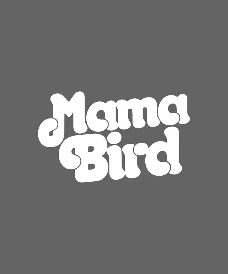 Retro Mama Bird Shirt Mothers Day New Mom Mama Digital Art By Duong Ngoc Son Fine Art America 7812