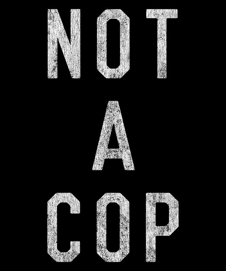 Retro Not a Cop Digital Art by Flippin Sweet Gear