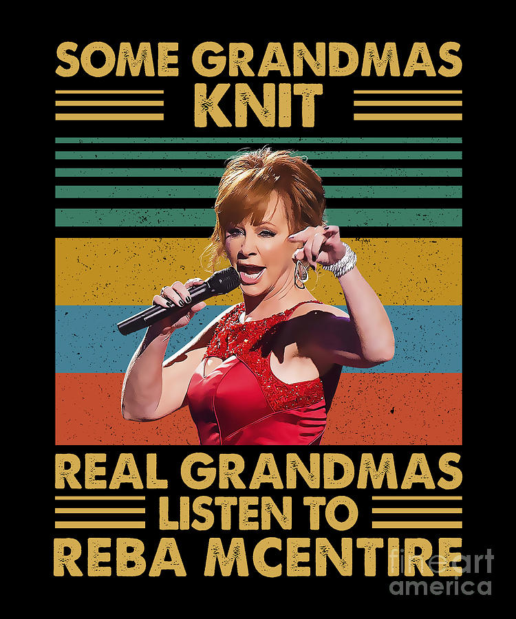 Reba Mcentire Digital Art - Retro Some Grandmas Knit Real Grandmas Listen to Reba McEntire by Notorious Artist
