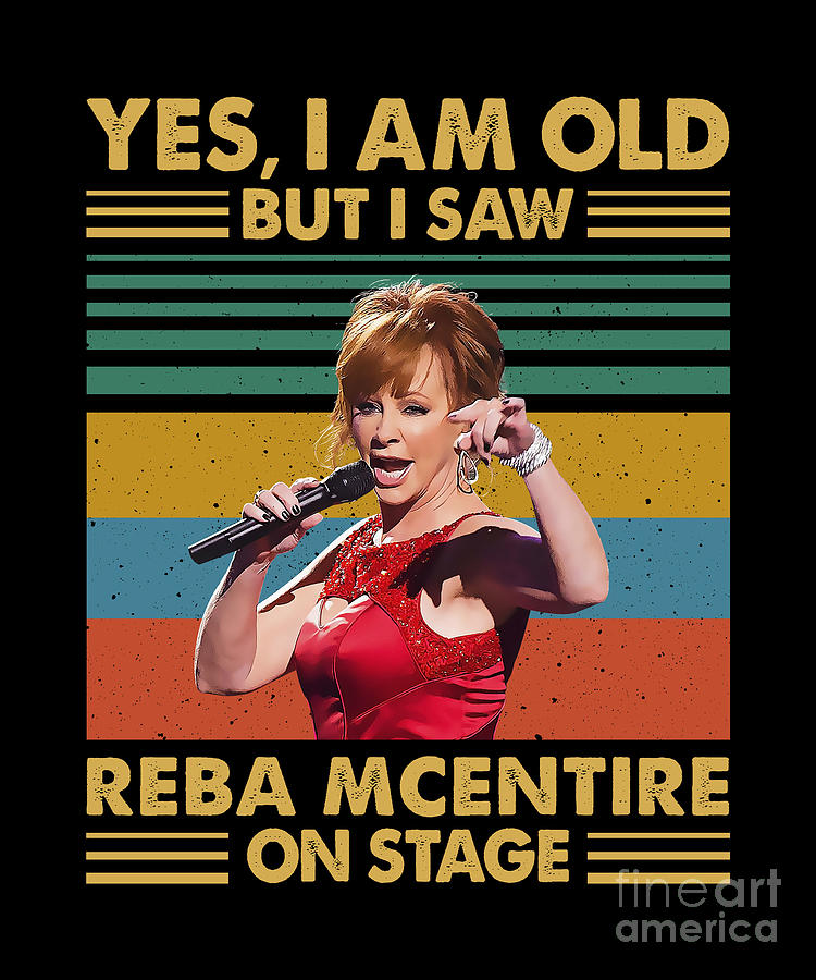 Reba Mcentire Digital Art - Retro Yes Im Old But I Saw Reba McEntire On Stage by Notorious Artist