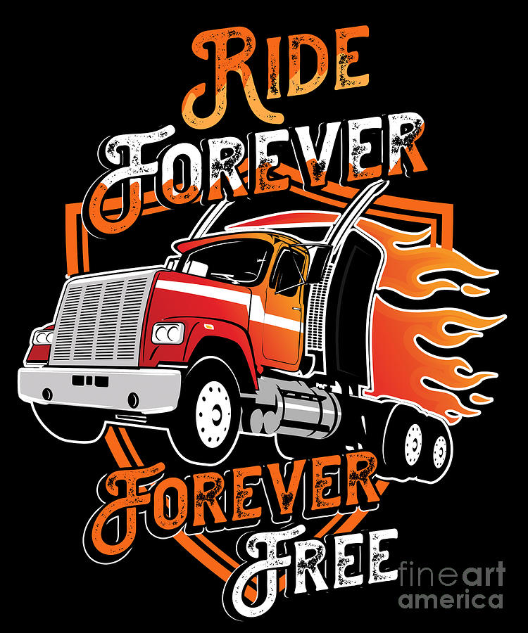 Truck Photograph - Ride Forever Truck Driver Cool Driver Gift by Thomas Larch