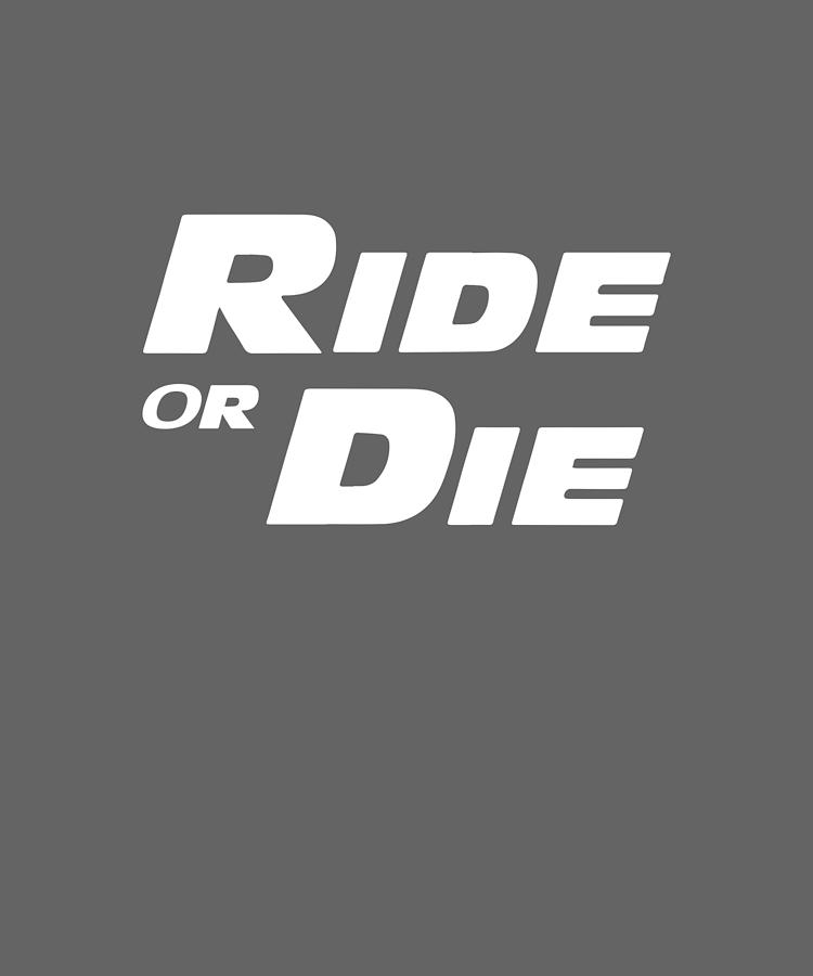 Ride Or Die Fast And Furious Top Cars Paul Walker Vin Diesel Movie Quote Slogan Graphic