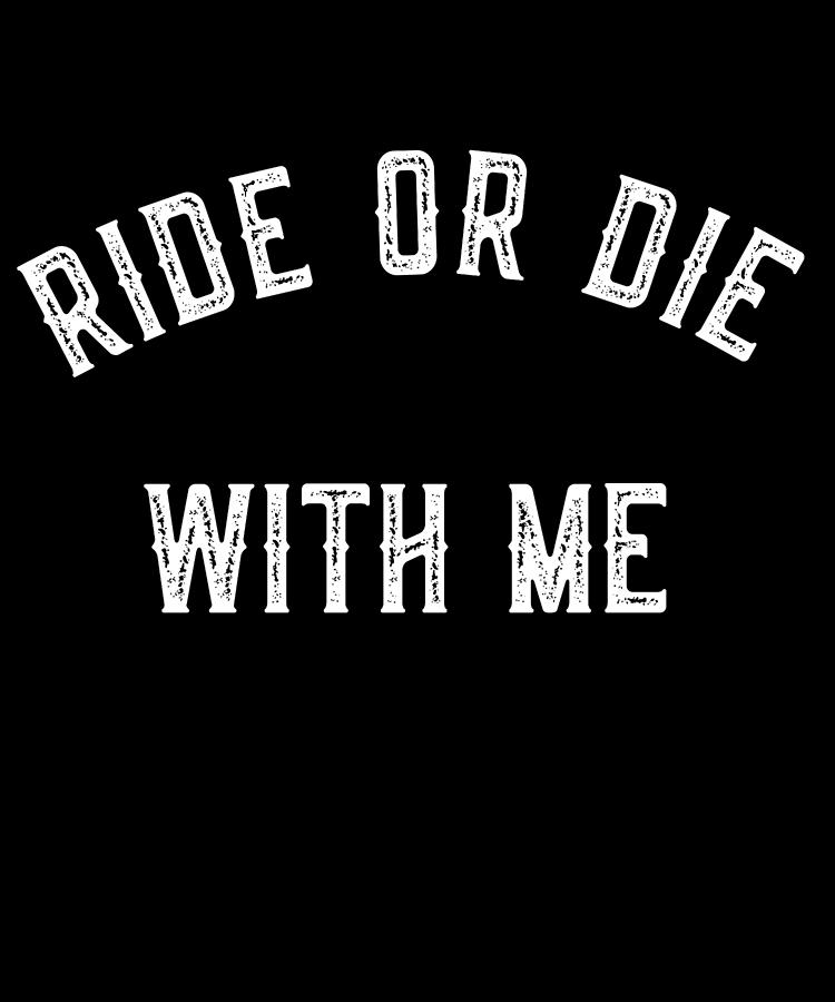 Ride Or Die With Me Digital Art by Flippin Sweet Gear