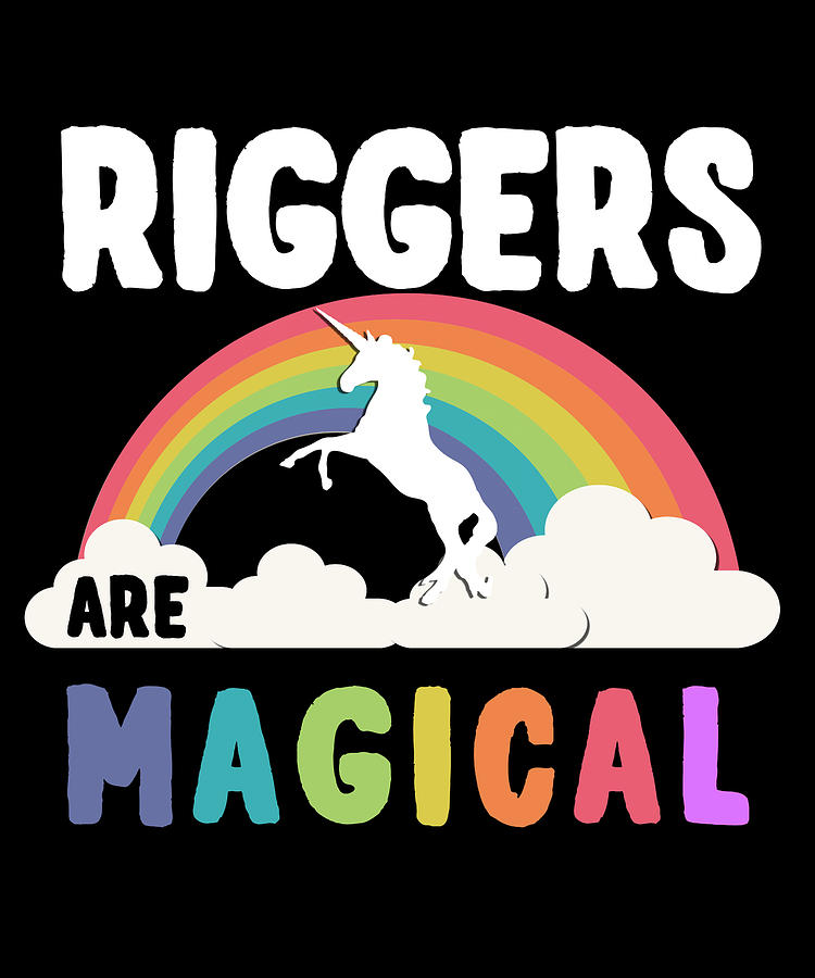 Riggers Are Magical Digital Art by Flippin Sweet Gear