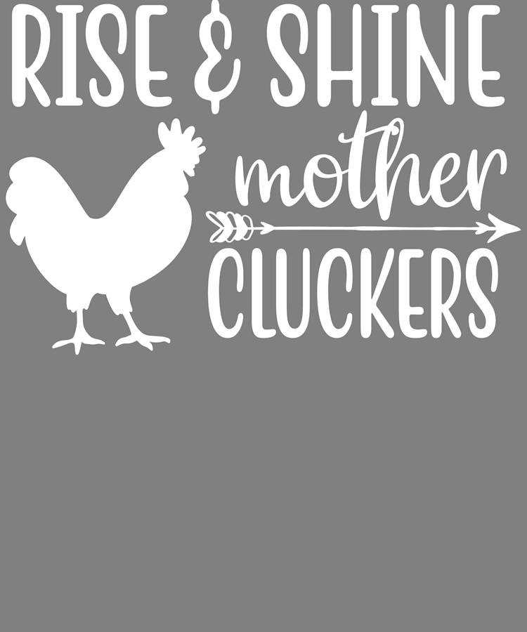 Download Rise And Shine Mother Cluckers Digital Art By Stacy Mccafferty