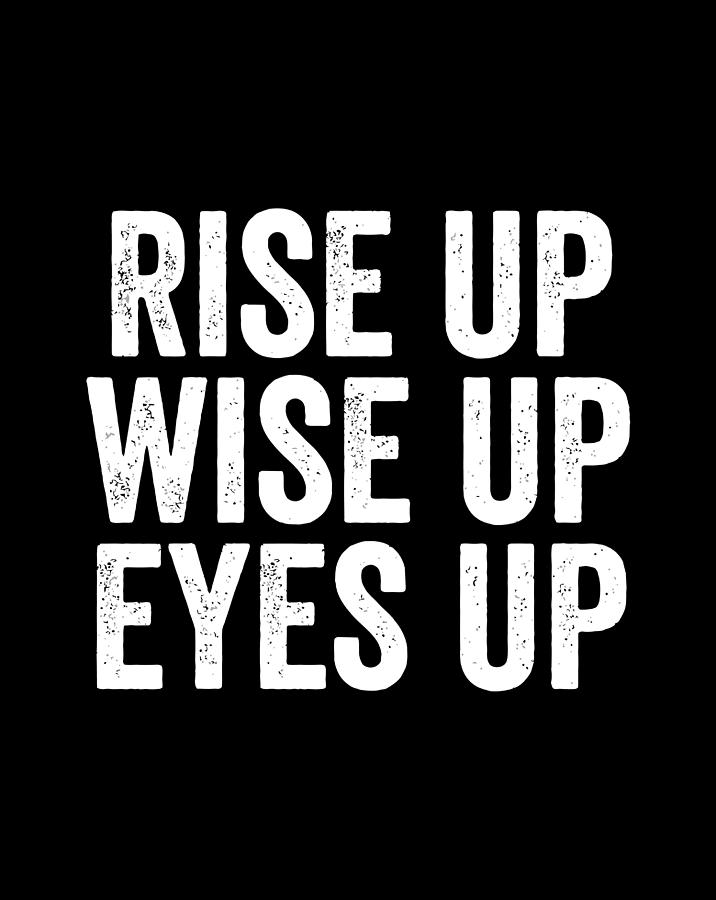 rise up eyes up wise up shirt