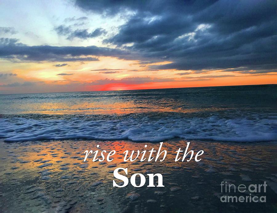 rise with the Son Photograph by Sharyl Vallone