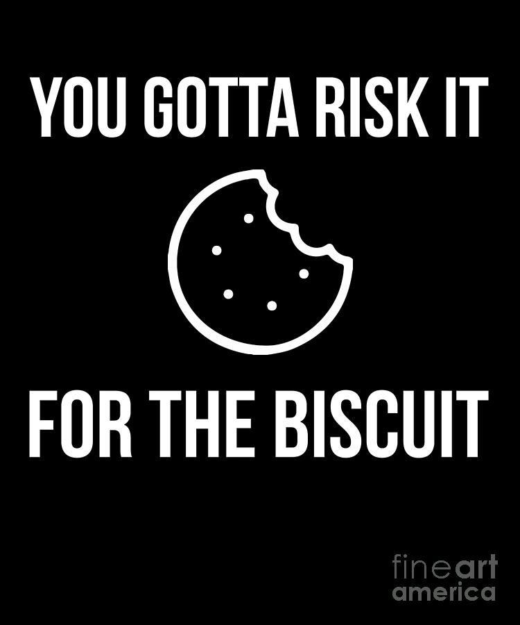 Risk It For The Biscuit Drawing By Noirty Designs | Pixels