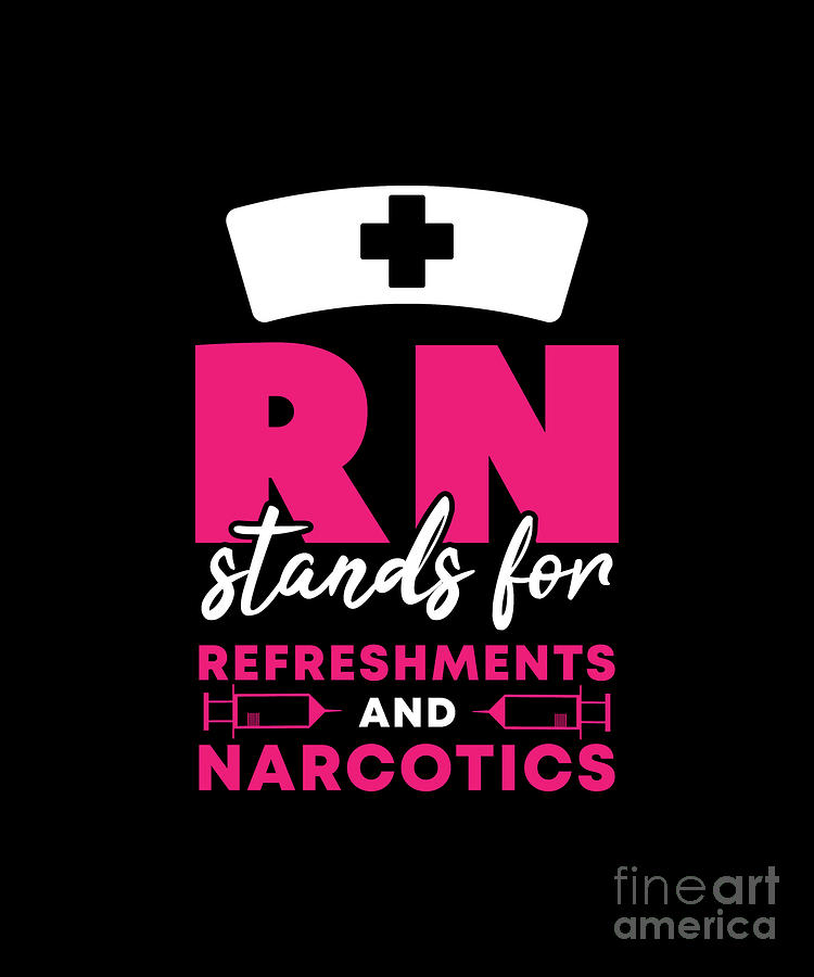 https://images.fineartamerica.com/images/artworkimages/mediumlarge/3/rn-stands-for-refreshments-and-narcotics-nursing-gift-jan-deelmann.jpg