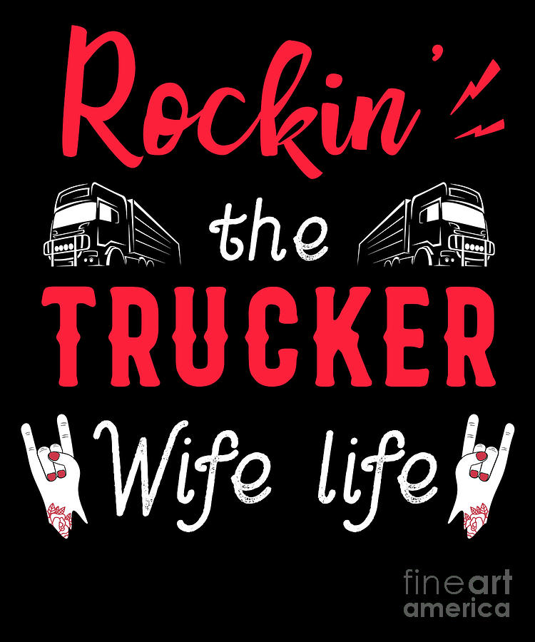 Truck Digital Art - Rockin The Trucker Wife Life Truck Driver Gift by Thomas Larch