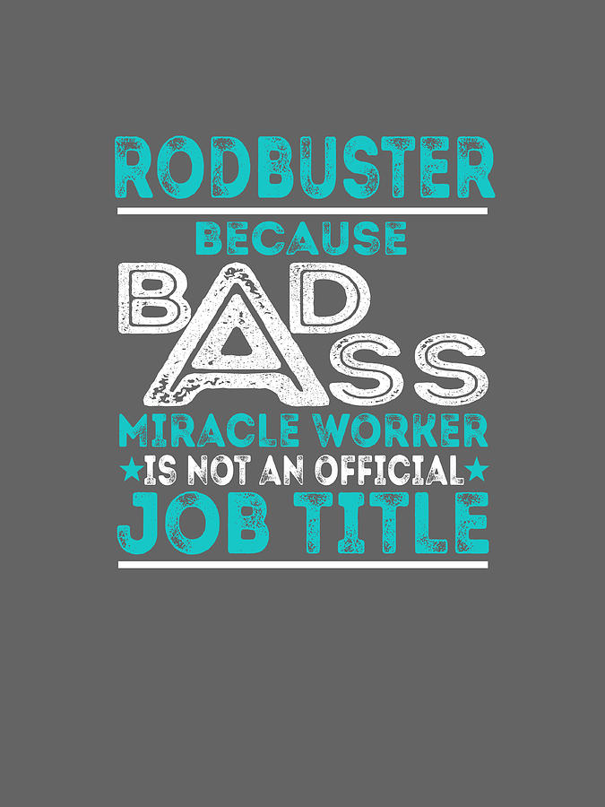 Rodbuster Because Badass Miracle Worker Digital Art by Job Shirts ...
