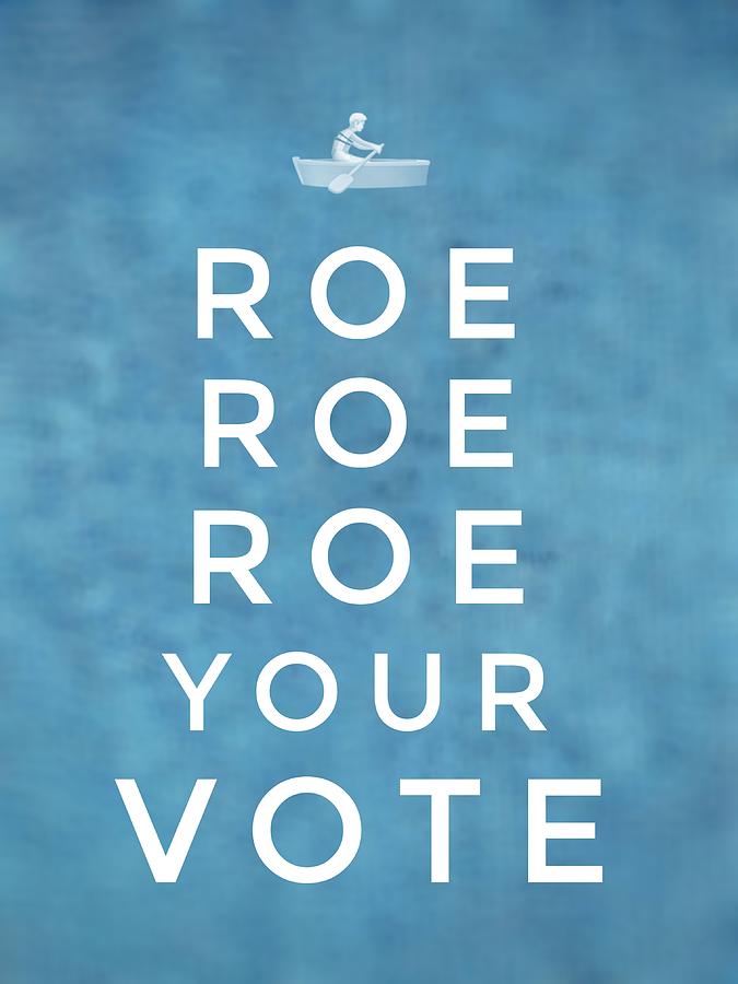 Roe Roe Roe Your Vote Photograph by Jill Love