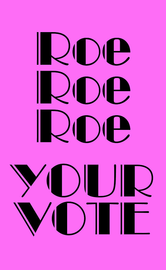 Roe Your Vote Digital Art by Susan Maxwell Schmidt