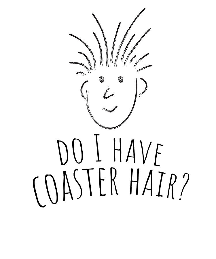 Amusement Park Drawing - Roller Coaster Shirt Funny Do I Have Coaster Hair by Kanig Designs