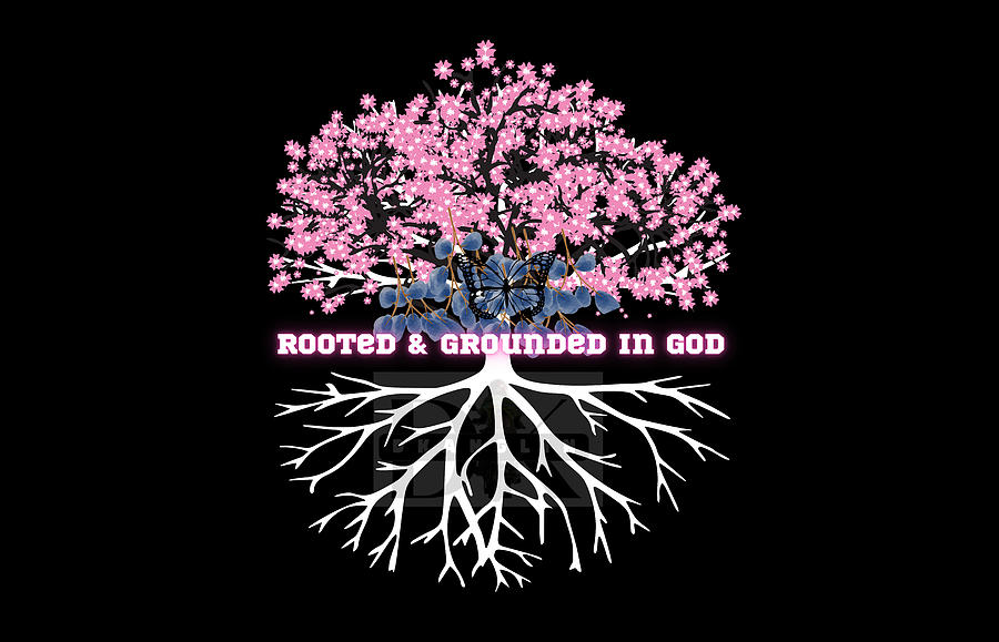 Rooted And Grounded In Jesus Christ Digital Art by Dwayne Anglin - Fine ...