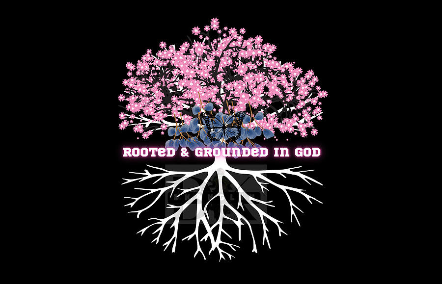 Rooted And Grounded In Jesus Christ Digital Art By Dwayne Anglin Fine