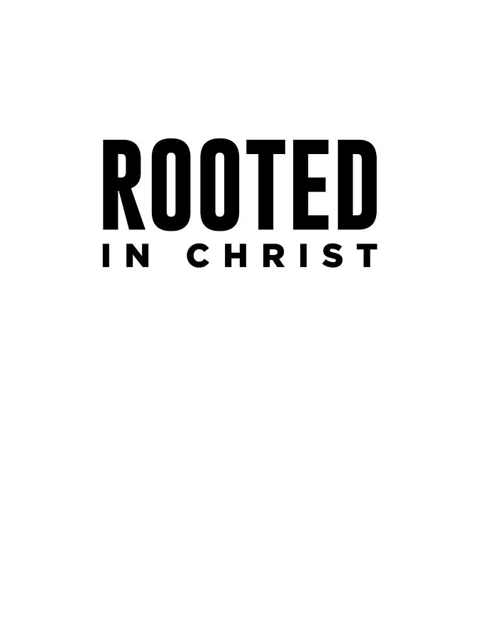Rooted In Christ - Modern, Minimal Faith-Based Print 1 - Christian Quotes Digital Art by Studio Grafiikka