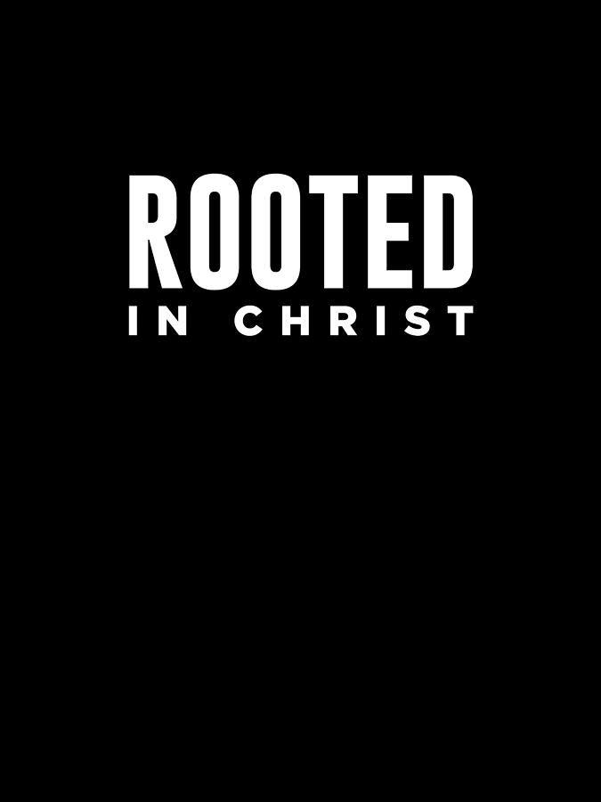 Rooted In Christ - Modern, Minimal Faith-based Print 2 - Christian Quotes Digital Art