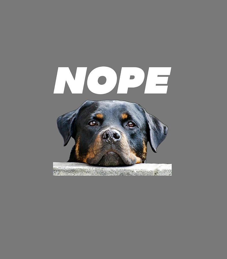 Rottweiler Digital Art - Rotweiller Nope Rottie Face Not Today Love My Rottweiler Dog by Laceyw Annab