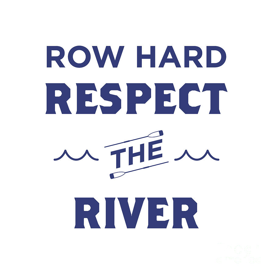 Row Hard Respect The River Blue Digital Art