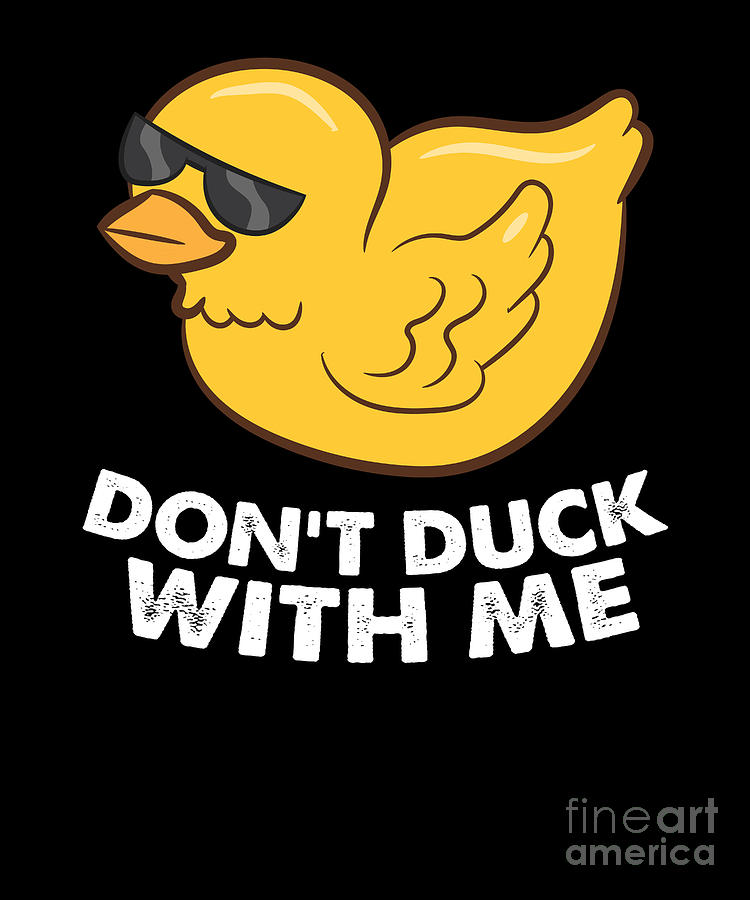 Rubber Duck Dont Duck With Me Cute Duck Digital Art by EQ Designs - Pixels