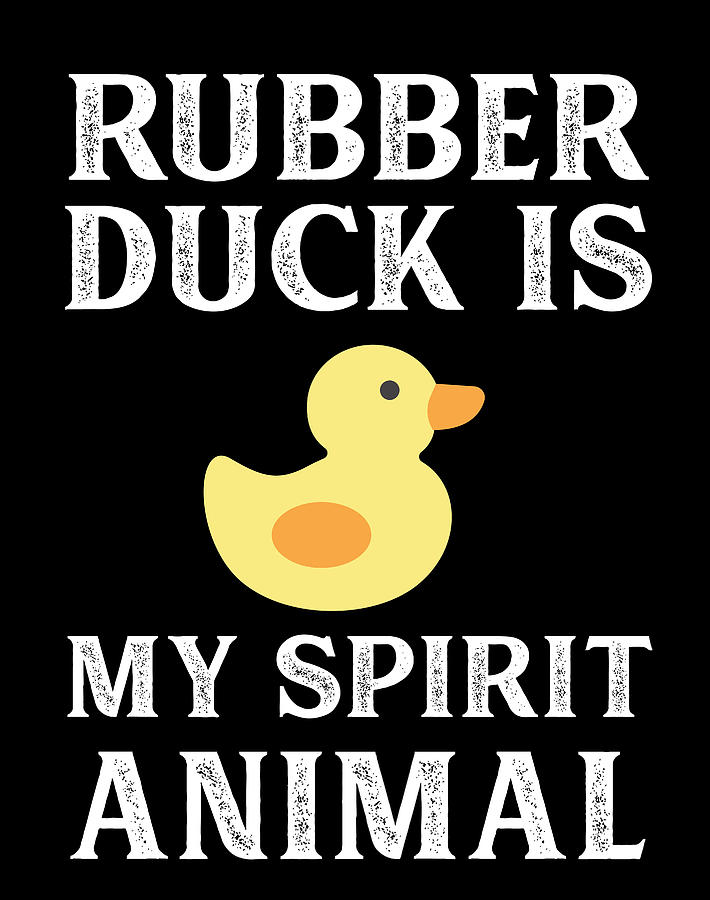 Rubber Duck Is My Spirit Animal Digital Art by Jane Keeper - Pixels Merch