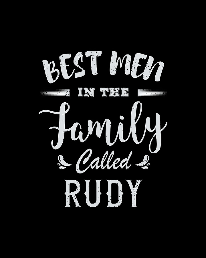 Rudy Name, Best Men in the Family Called Rudy Birthday Gift Digital Art