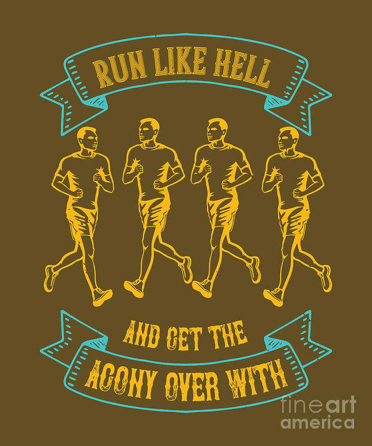 Runner Digital Art - Runner Gift Run Like Hell And Get The Agony Over With by Jeff Creation