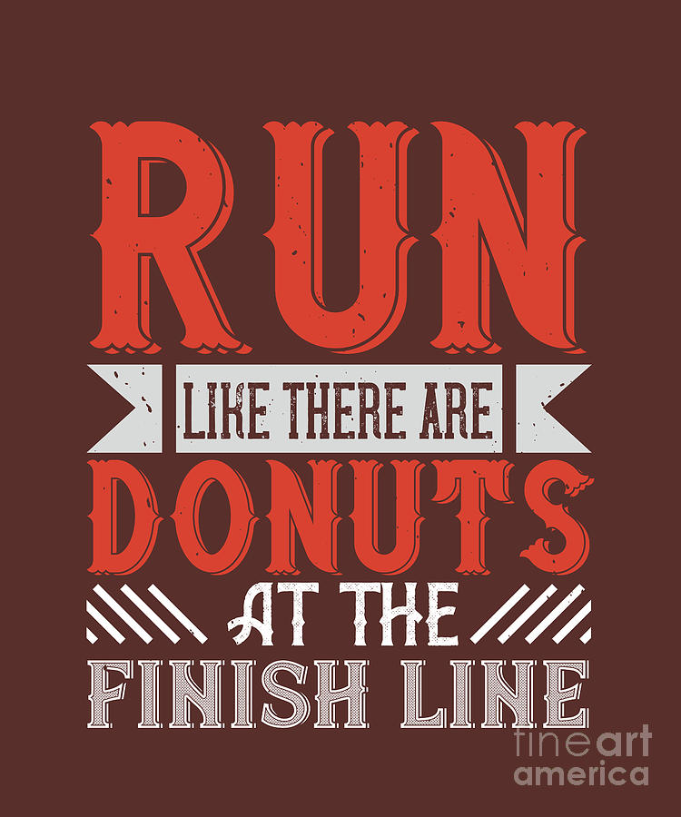Donut Digital Art - Runner Gift Run Like There Are Donuts At The Finish Line by Jeff Creation