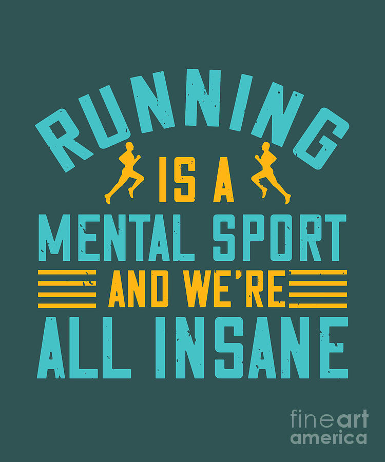 Sports Digital Art - Runner Gift Running Is A Mental Sport And Were All Insane by Jeff Creation