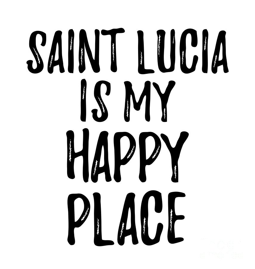 Saint Lucia Is My Happy Place Nostalgic Traveler Gift Idea Missing Home  Souvenir by Jeff Creation