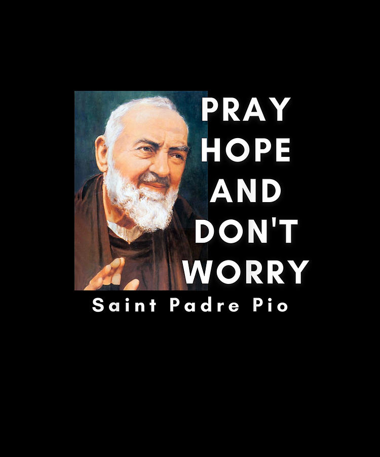 Saint Padre Pio Pray Hope And Don't Worry Catholic Christian Drawing by ...