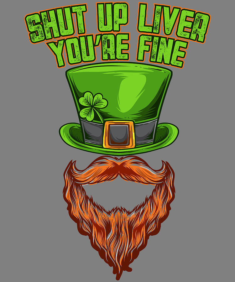 Saint Patricks Day Shut Up Liver Youre Fine Leprechaun Digital Art By