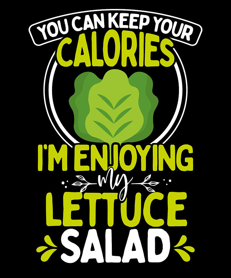 Salad Lover Gift Keep Your Calories Im Enjoying Lettuce Salad Drawing ...