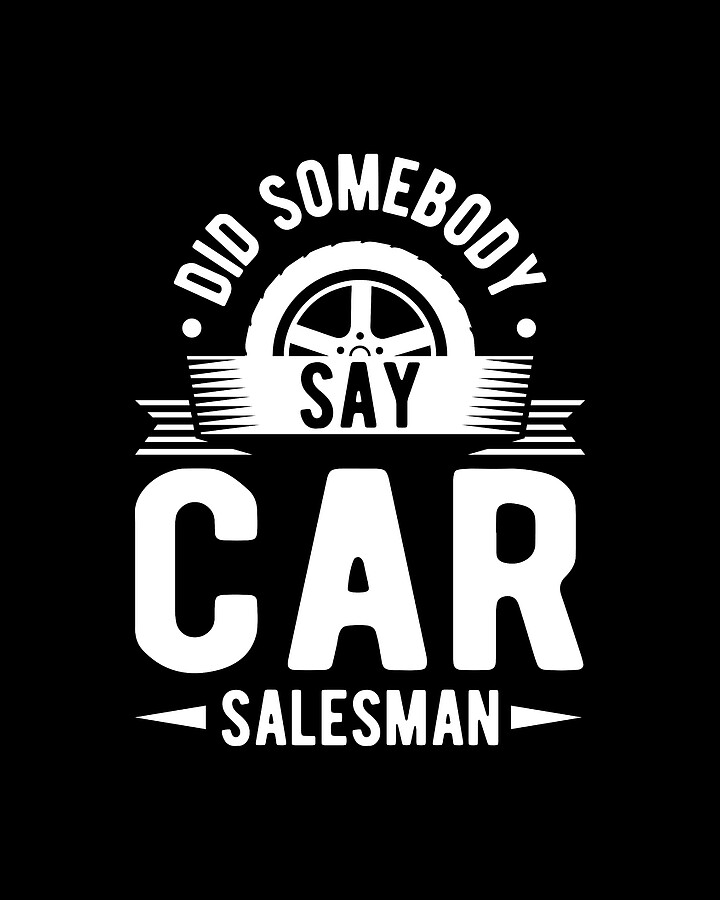 Salesman Shirt Did Somebody Say Car Salesman Gift Tee Digital Art by