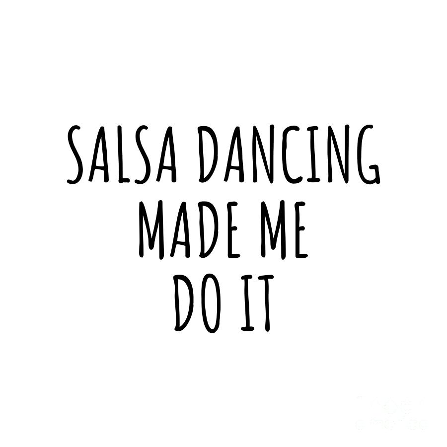 Salsa Dancing Digital Art - Salsa Dancing Made Me Do It by Jeff Creation