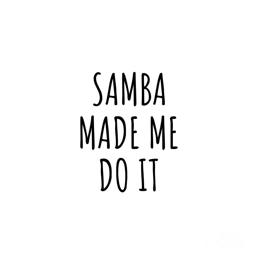Samba Digital Art - Samba Made Me Do It by Jeff Creation