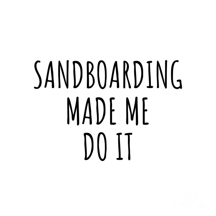 Sandboarding Digital Art - Sandboarding Made Me Do It by Jeff Creation