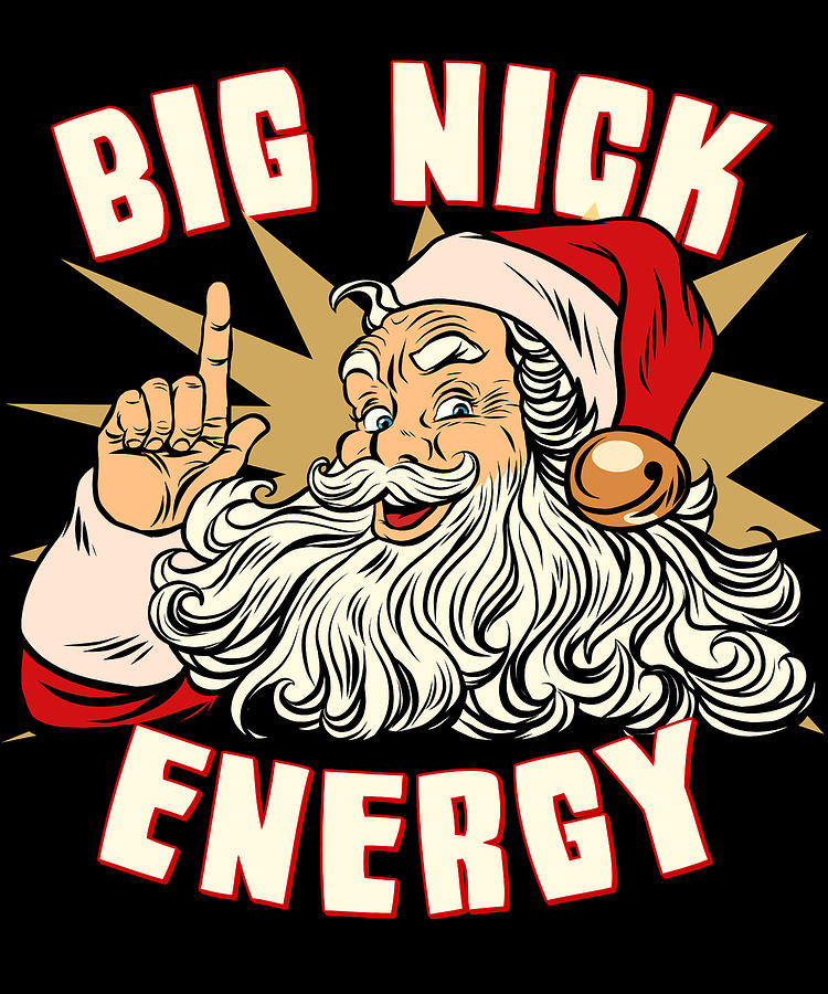 Santa Big Nick Energy Funny Christmas Digital Art by Flippin Sweet Gear
