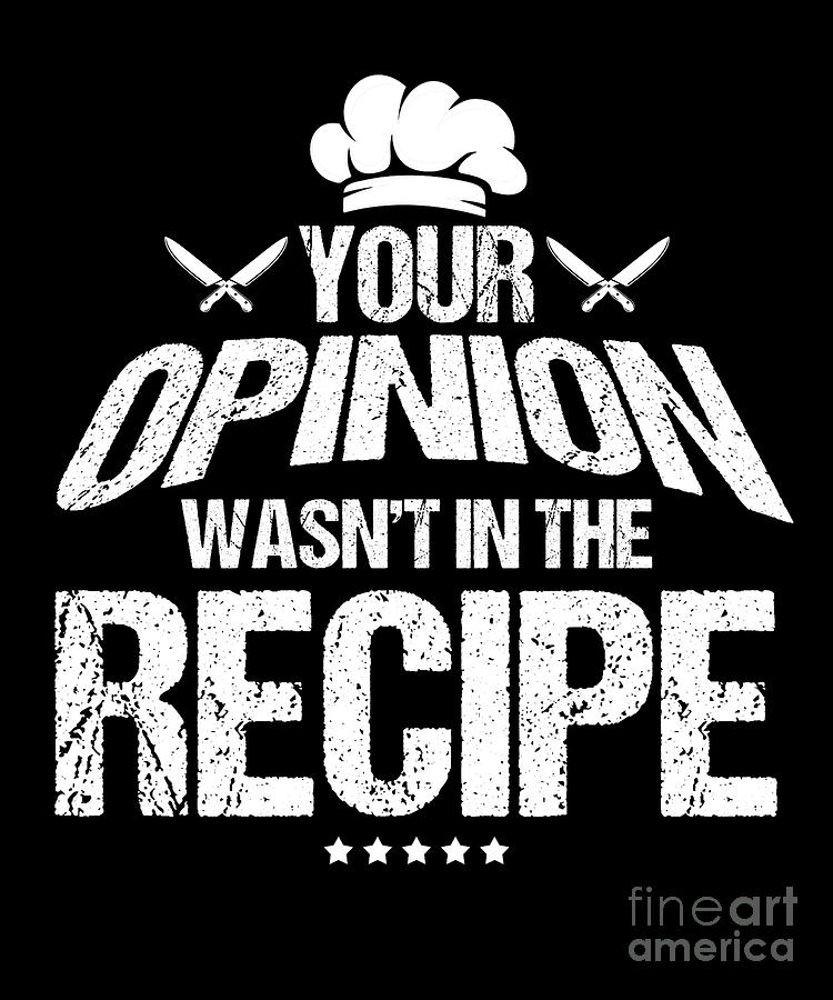 Your Opinion Wasn't In The Recipe Cooking Funny Chef Tee - Funny Chef -  Sticker