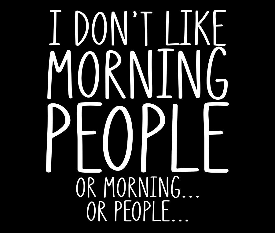 Sarcastic Dont Like Morning People or Morning or People Sarcasm Drawing ...