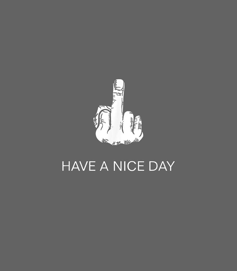 have a nice day middle finger